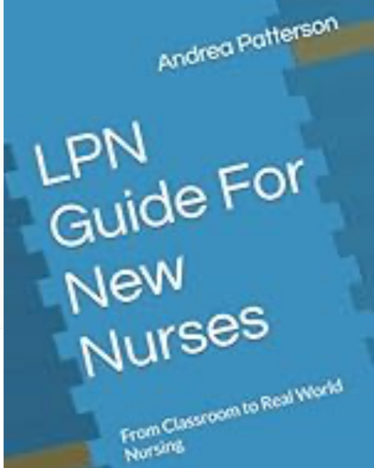 LPN Guide For New Nurses From Classroom to Real World Nursing (Paperback)